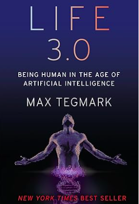 Life 3.0: Being Human in the Age of Artificial Intelligence